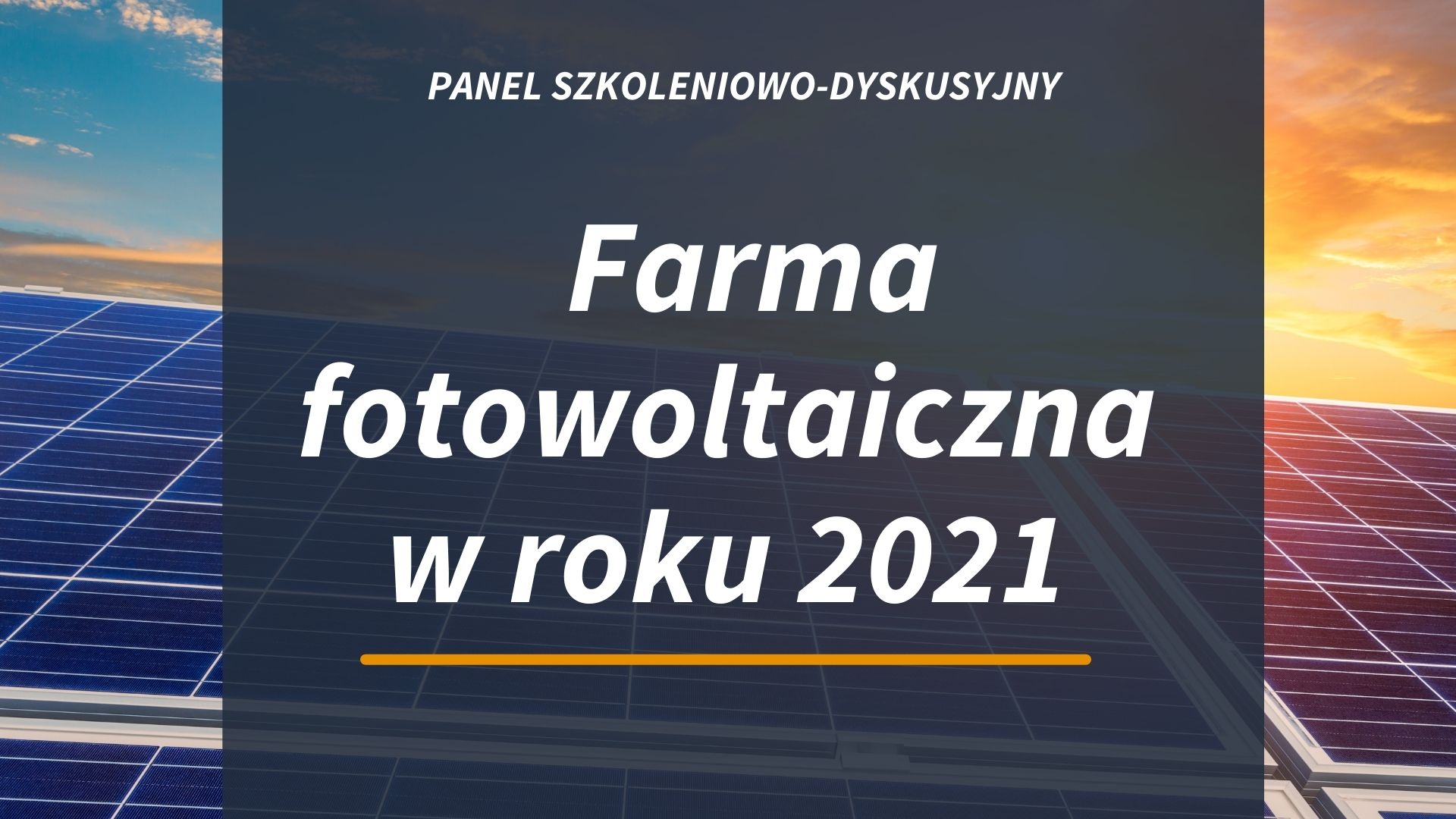 Farmy fotowoltaiczne w 2021 roku – nagranie z panelu szkoleniowo-dyskusyjnego