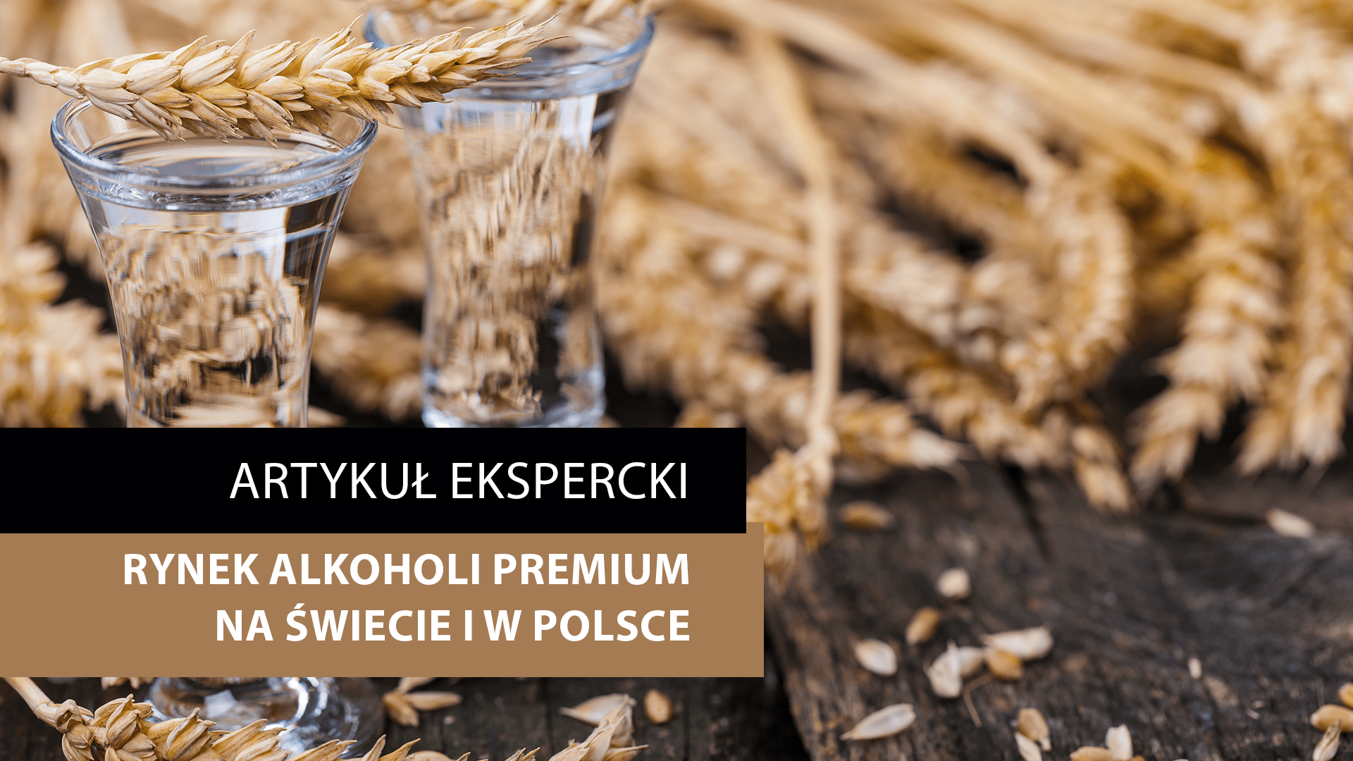 Rynek alkoholi premium na świecie  i w Polsce – artykuł ekspercki